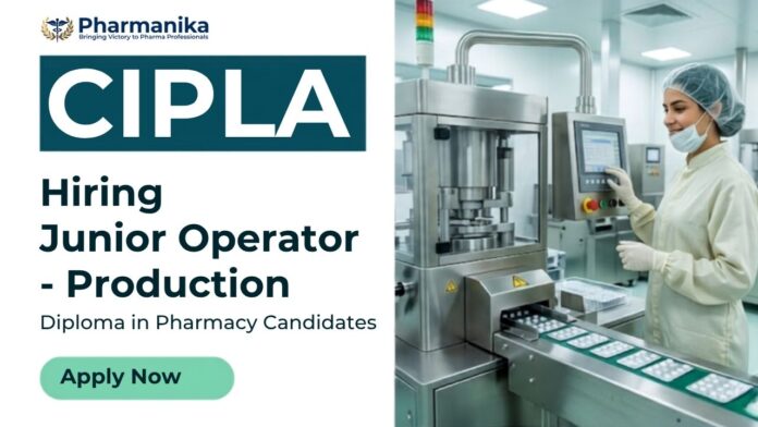 Junior Operator Production pharma job at Cipla Career in Rangpo Sikkim handling cGMP shift operations equipment and documentation