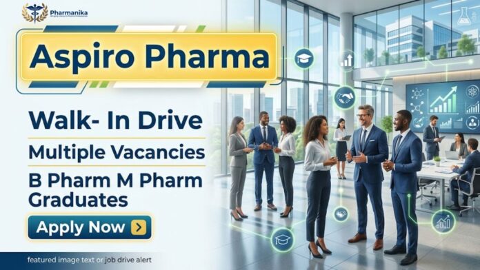 Aspiro Pharma walk in interview 2026 for pharma job openings in QA and Production