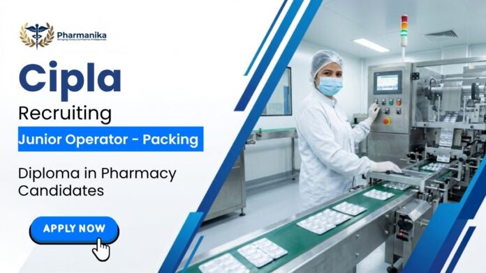 Cipla Junior Operator Packing pharma fresher job recruitment 2026
