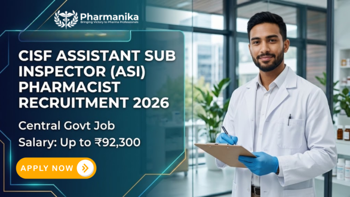 Central Govt CISF Assistant Sub Inspector Pharmacist Job 2026. Pharmacy Graduates, Apply Now & Earn Salary Up to ₹92,300/-.
