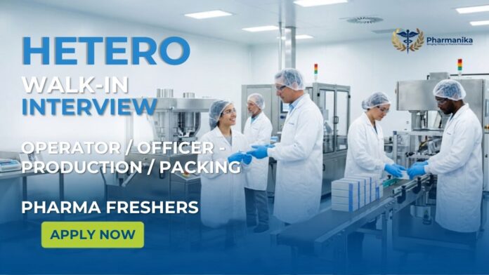 Hetero Pharma Freshers Job Walk-In Interview 2026 for Production and Packing Departments