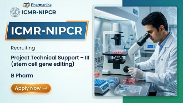 ICMR Career Pharma Govt Job for Project Technical Support III at ICMR-NIPCR in Hyderabad