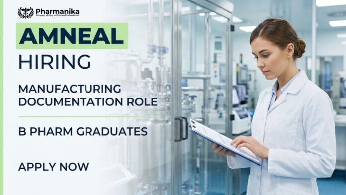 B Pharm Job at Amneal for Officer Manufacturing Documentation role in Hyderabad pharmaceutical manufacturing and quality compliance operations