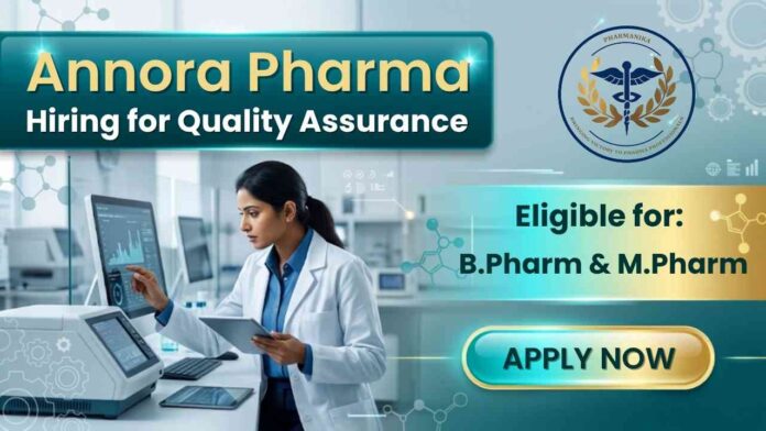 Quality Assurance Job at Annora Pharma in Hyderabad with IQ OQ PQ expertise