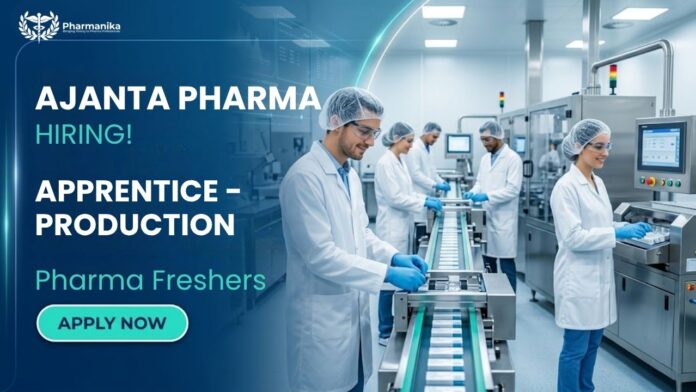 Pharma Apprenticeship opportunity through Ajanta Pharma Careers for Production Department freshers