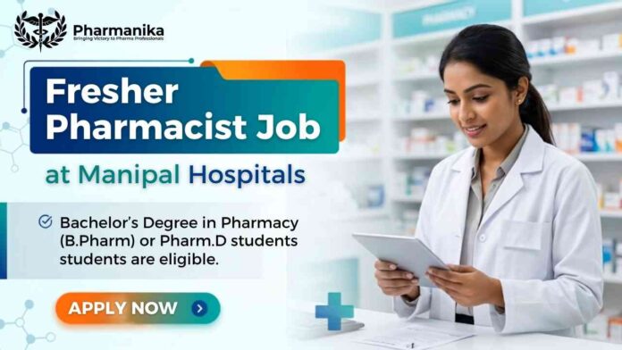Pharma Freshers Job at Manipal Hospitals Bangalore for Pharmacist position