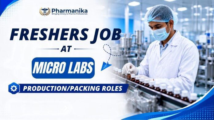 Micro Labs Pharma Freshers Job recruitment for B.Pharm and M.Pharm candidates hiring for Production Jobs, Packing, Technology Transfer, and Cleaning Validation departments.