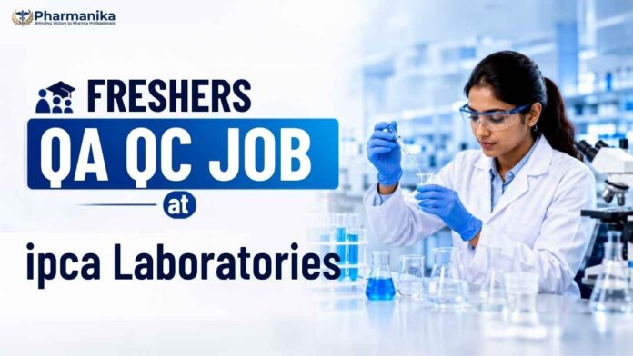 Pharma Freshers Job at Ipca Laboratories QAQC Jobs for B.Pharm, M.Pharm, D.Pharm
