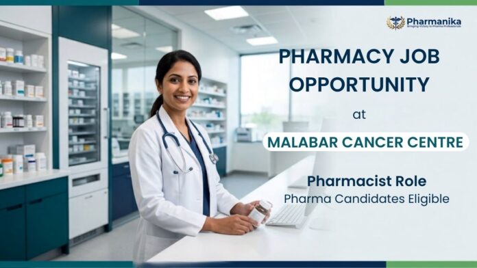Malabar Cancer Centre Pharmacy Jobs for Hospital Pharmacist