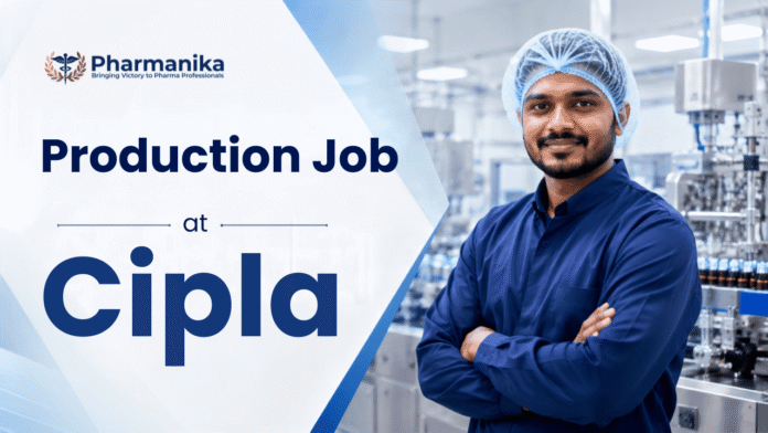 Pharma Freshers Job for Junior Operator Production at Cipla in Rangpo for Diploma in Pharmacy candidates.
