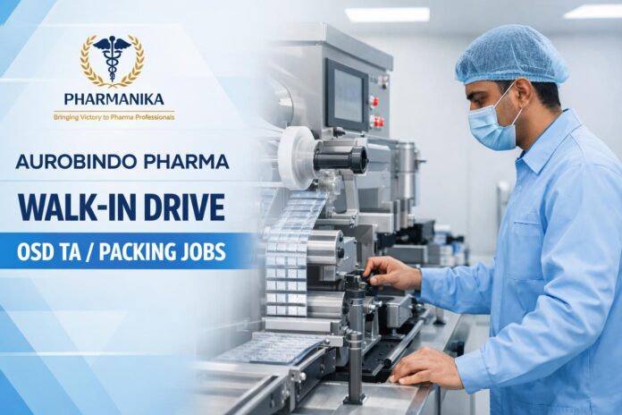 Walk-in at Aurobindo Unit-12 Bachupally | OSD TA / Packing | 5–6 Sep Walk-in at Aurobindo Unit-12 Bachupally | OSD TA / Packing | 5–6 Sep