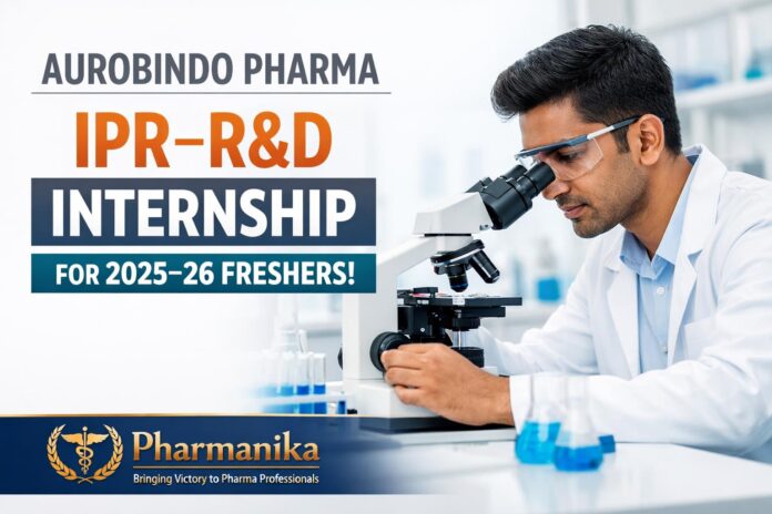IPR–R&D Internship at Aurobindo Pharma Hyderabad | 2025–26 Pass-outs