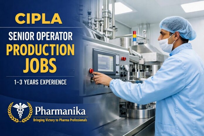 Senior Operator Production at Cipla Rangpo | 1–3 Yrs Diploma Senior Operator Production at Cipla Rangpo | 1–3 Yrs Diploma
