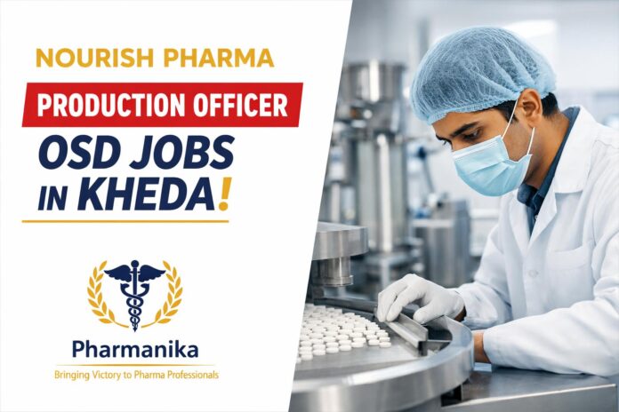 Nourish Pharma Kheda Production Officer OSD | 1–2 Yrs Nourish Pharma Kheda Production Officer OSD | 1–2 Yrs