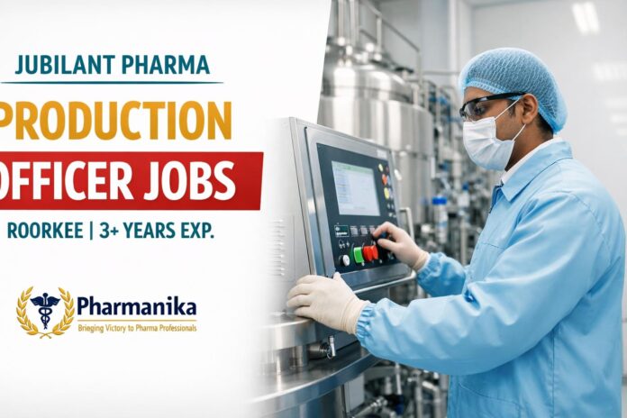 Officer-Production at Jubilant | Roorkee | 3+ Years Officer-Production at Jubilant | Roorkee | 3+ Years