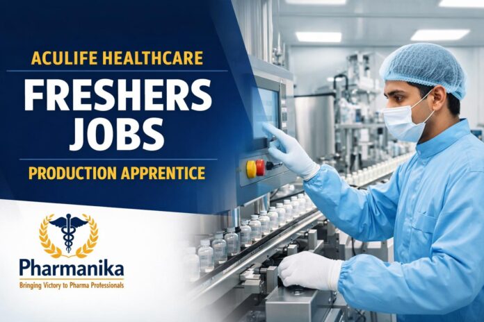 Freshers Job at Aculife Healthcare | Production Apprentice Role