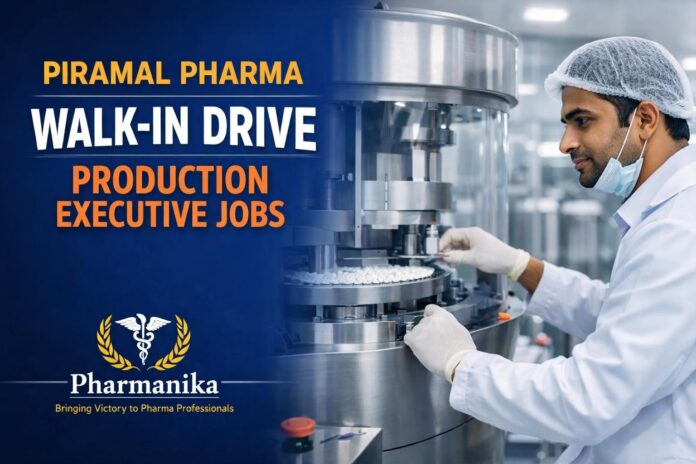 Piramal Pharma Hiring Pharmacy Graduates | Walk-in Drive for Production Executive Role