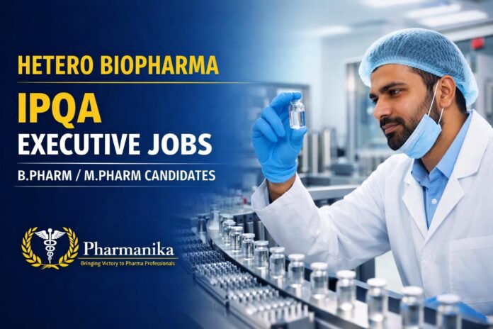 Hetero Biopharma Hiring IPQA Executive Role | B Pharm/M Pharma Candidates Apply!