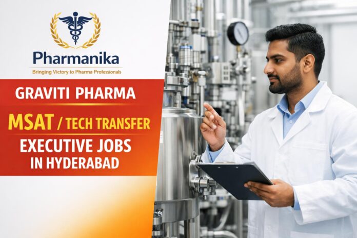 MSAT / Tech Transfer Executive at Graviti Pharma | Hyderabad 3–4 Yrs MSAT / Tech Transfer Executive at Graviti Pharma | Hyderabad 3–4 Yrs