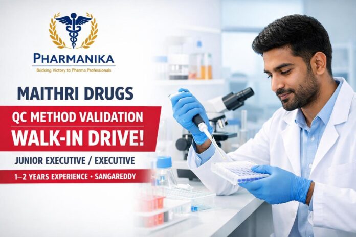 Maithri Drugs QC Method Validation Walk-in 17 Oct 2026 | Junior Executive / Executive | B.Pharm/M.Pharm/M.Sc | 1–2 yrs | Sangareddy Maithri Drugs QC Method Validation Walk-in 17 Oct 2026 | Junior Executive / Executive | B.Pharm/M.Pharm/M.Sc | 1–2 yrs | Sangareddy